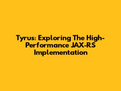 Tyrus: Exploring The High-Performance JAX-RS Implementation