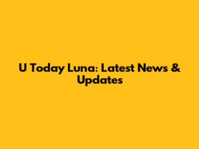 U Today Luna: Latest News & Updates