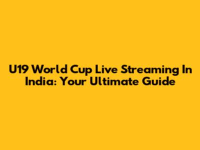 U19 World Cup Live Streaming In India: Your Ultimate Guide