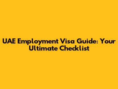 UAE Employment Visa Guide: Your Ultimate Checklist