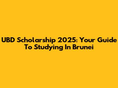 UBD Scholarship 2025: Your Guide To Studying In Brunei
