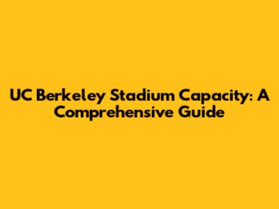 UC Berkeley Stadium Capacity: A Comprehensive Guide