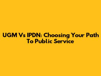 UGM Vs IPDN: Choosing Your Path To Public Service