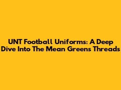 UNT Football Uniforms: A Deep Dive Into The Mean Green's Threads