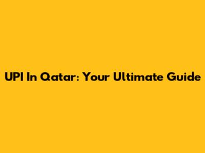 UPI In Qatar: Your Ultimate Guide