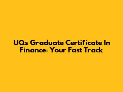 UQ's Graduate Certificate In Finance: Your Fast Track