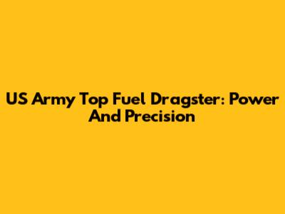 US Army Top Fuel Dragster: Power And Precision
