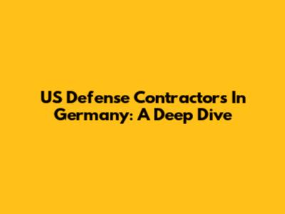 US Defense Contractors In Germany: A Deep Dive
