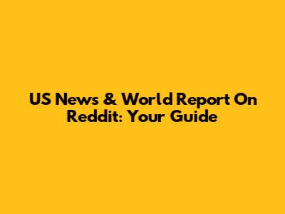 US News & World Report On Reddit: Your Guide