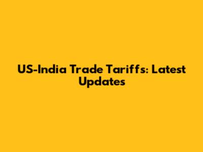 US-India Trade Tariffs: Latest Updates