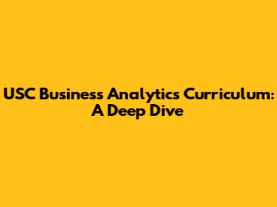 USC Business Analytics Curriculum: A Deep Dive