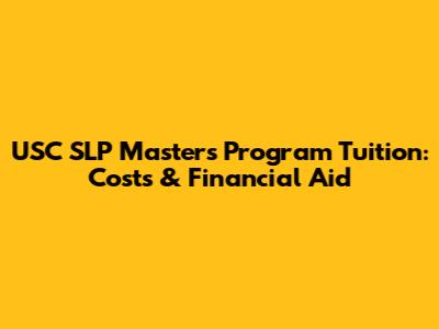 USC SLP Master's Program Tuition: Costs & Financial Aid