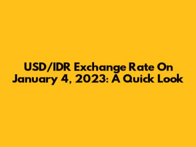 USD/IDR Exchange Rate On January 4, 2023: A Quick Look