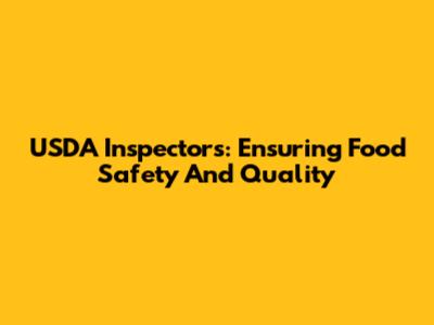 USDA Inspectors: Ensuring Food Safety And Quality