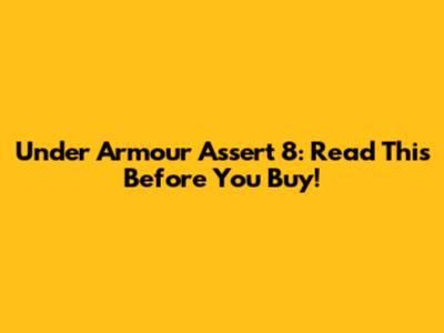 Under Armour Assert 8: Read This Before You Buy!