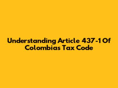 Understanding Article 437-1 Of Colombia's Tax Code