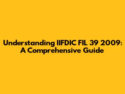 Understanding IIFDIC FIL 39 2009: A Comprehensive Guide