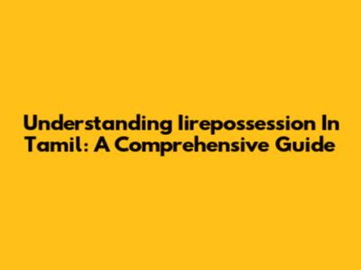 Understanding Iirepossession In Tamil: A Comprehensive Guide