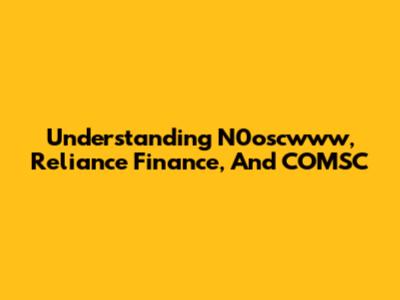 Understanding N0oscwww, Reliance Finance, And COMSC
