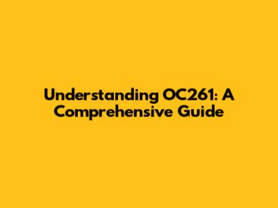 Understanding OC261: A Comprehensive Guide