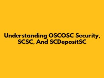 Understanding OSCOSC Security, SCSC, And SCDepositSC