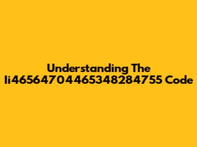 Understanding The Ii46564704465348284755 Code