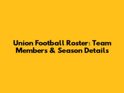 Union Football Roster: Team Members & Season Details