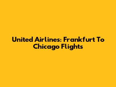 United Airlines: Frankfurt To Chicago Flights