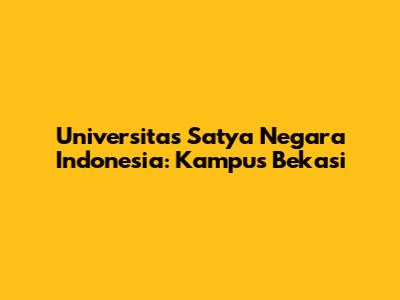 Universitas Satya Negara Indonesia: Kampus Bekasi