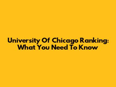 University Of Chicago Ranking: What You Need To Know