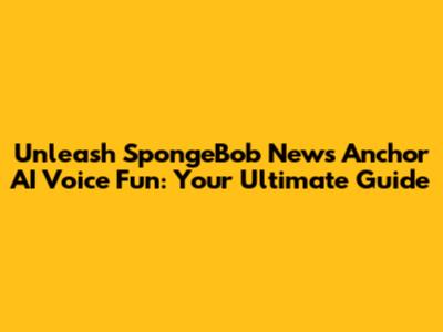 Unleash SpongeBob News Anchor AI Voice Fun: Your Ultimate Guide