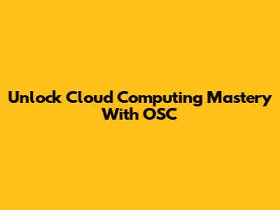 Unlock Cloud Computing Mastery With OSC