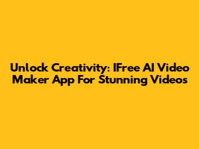 Unlock Creativity: IFree AI Video Maker App For Stunning Videos