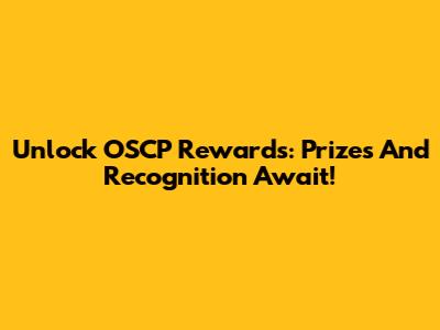 Unlock OSCP Rewards: Prizes And Recognition Await!