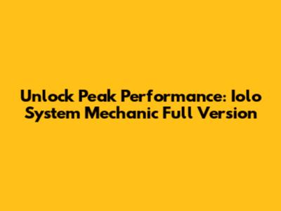 Unlock Peak Performance: Iolo System Mechanic Full Version