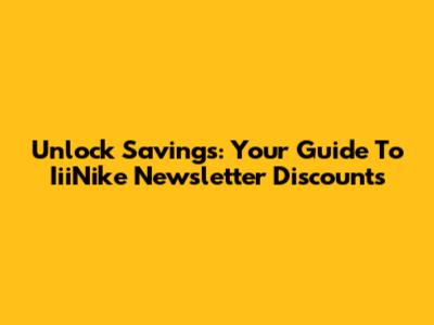 Unlock Savings: Your Guide To IiiNike Newsletter Discounts