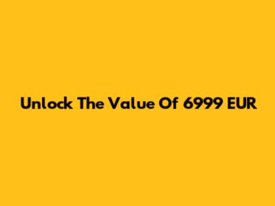 Unlock The Value Of 6999 EUR