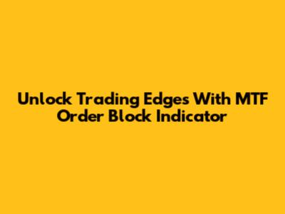 Unlock Trading Edges With MTF Order Block Indicator