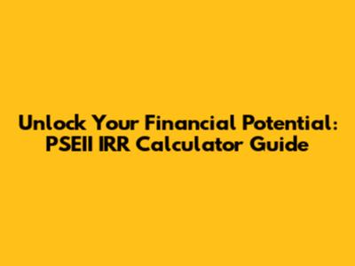 Unlock Your Financial Potential: PSEII IRR Calculator Guide