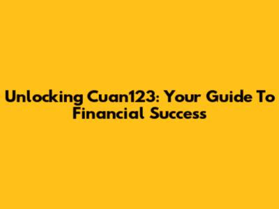 Unlocking Cuan123: Your Guide To Financial Success
