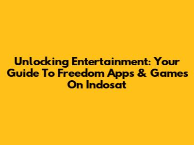 Unlocking Entertainment: Your Guide To Freedom Apps & Games On Indosat