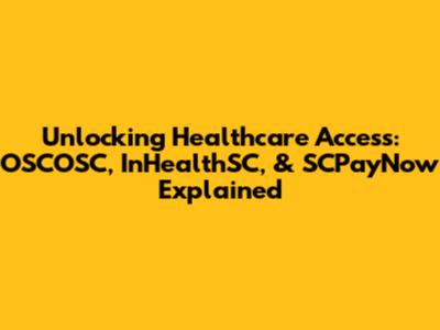 Unlocking Healthcare Access: OSCOSC, InHealthSC, & SCPayNow Explained