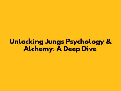 Unlocking Jung's Psychology & Alchemy: A Deep Dive