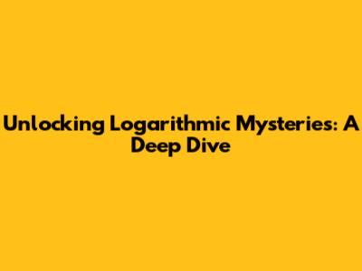 Unlocking Logarithmic Mysteries: A Deep Dive