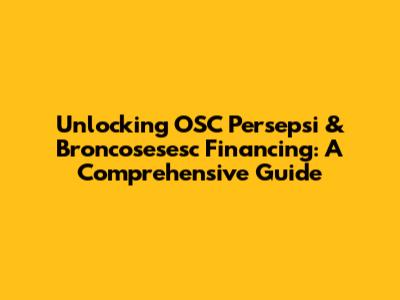 Unlocking OSC Persepsi & Broncosesesc Financing: A Comprehensive Guide