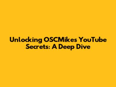 Unlocking OSCMike's YouTube Secrets: A Deep Dive