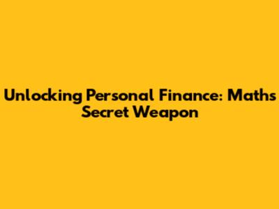 Unlocking Personal Finance: Math's Secret Weapon