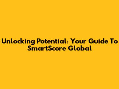 Unlocking Potential: Your Guide To SmartScore Global
