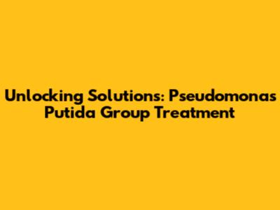 Unlocking Solutions: Pseudomonas Putida Group Treatment