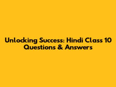 Unlocking Success: Hindi Class 10 Questions & Answers